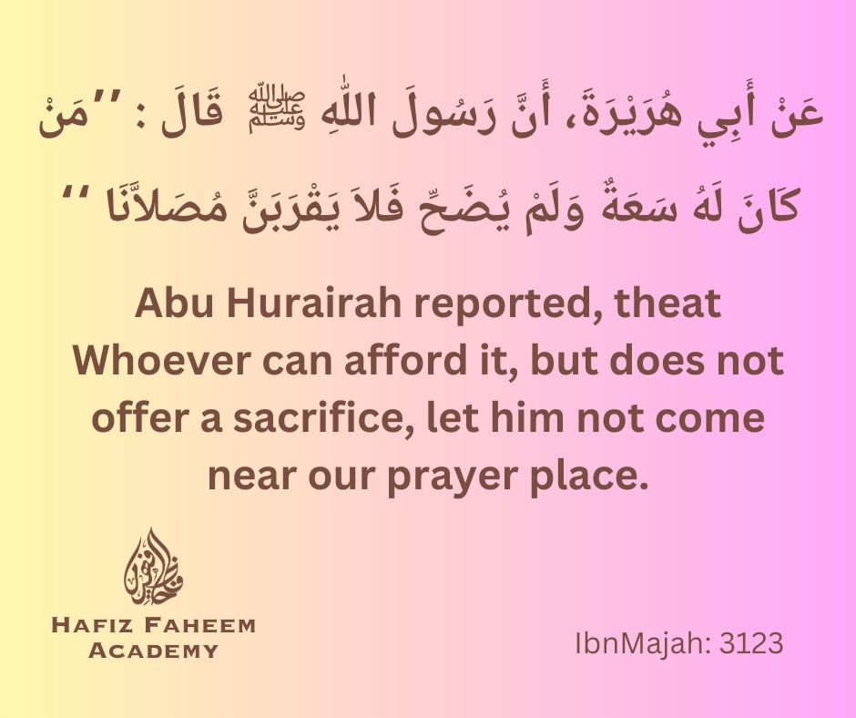 Whoever can offord it, but does not offer a sacrifice, let him not come near our prayer place